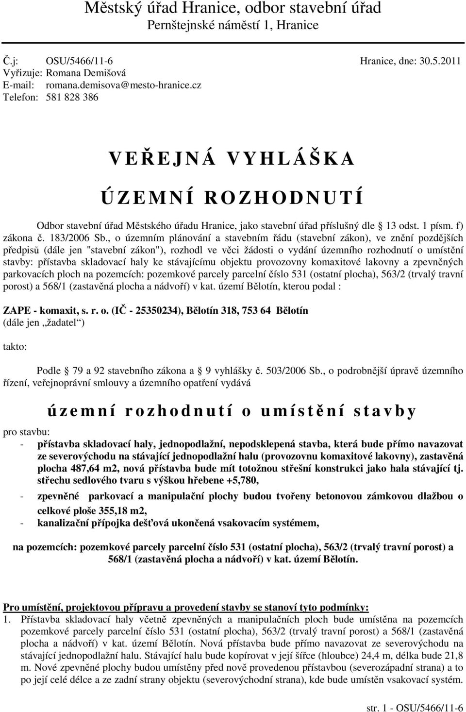 , o územním plánování a stavebním řádu (stavební zákon), ve znění pozdějších předpisů (dále jen "stavební zákon"), rozhodl ve věci žádosti o vydání územního rozhodnutí o umístění stavby: přístavba