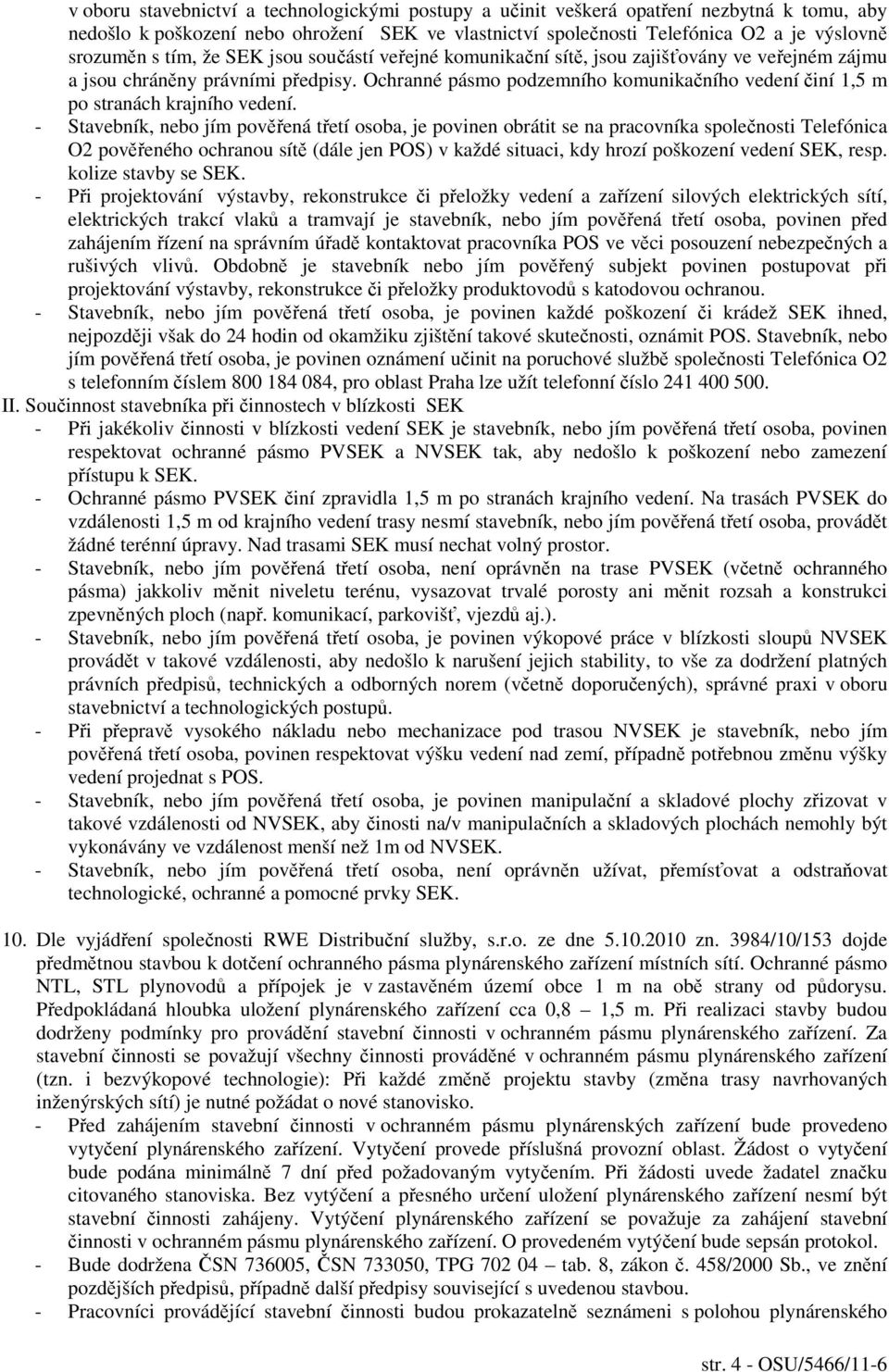 Ochranné pásmo podzemního komunikačního vedení činí 1,5 m po stranách krajního vedení.