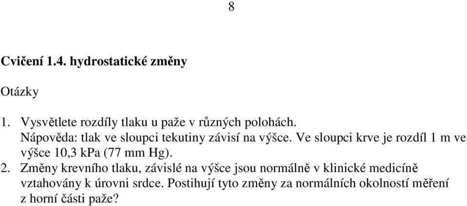 Ve sloupci krve je rozdíl 1 m ve výšce 10,3 kpa (77 mm Hg). 2.