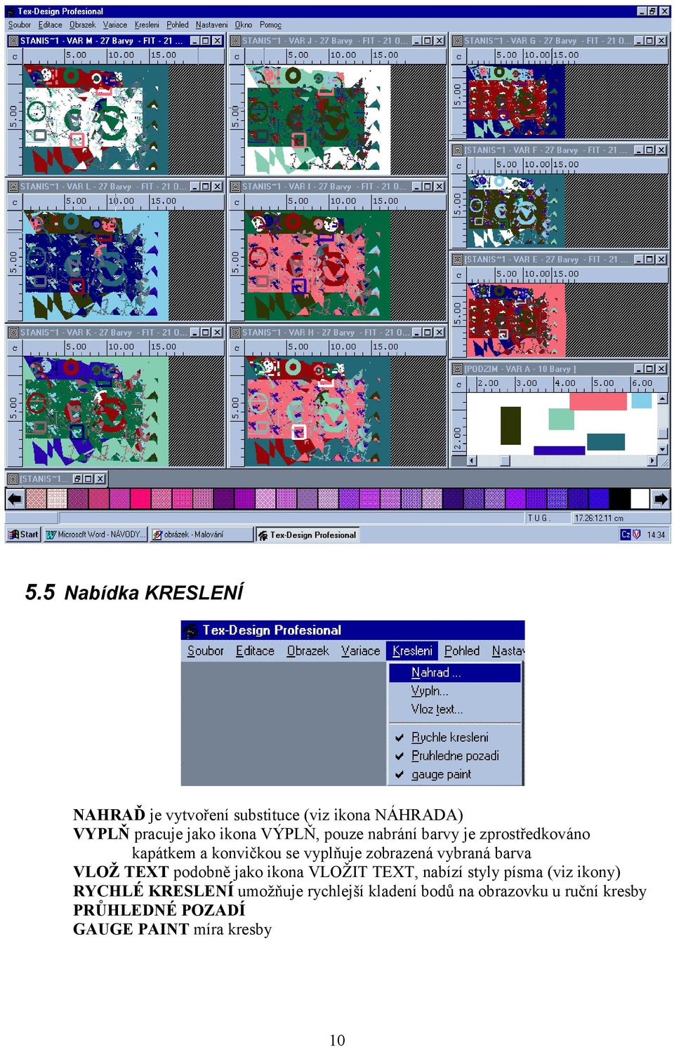 barva VLOŽ TEXT podobně jako ikona VLOŽIT TEXT, nabízí styly písma (viz ikony) RYCHLÉ KRESLENÍ