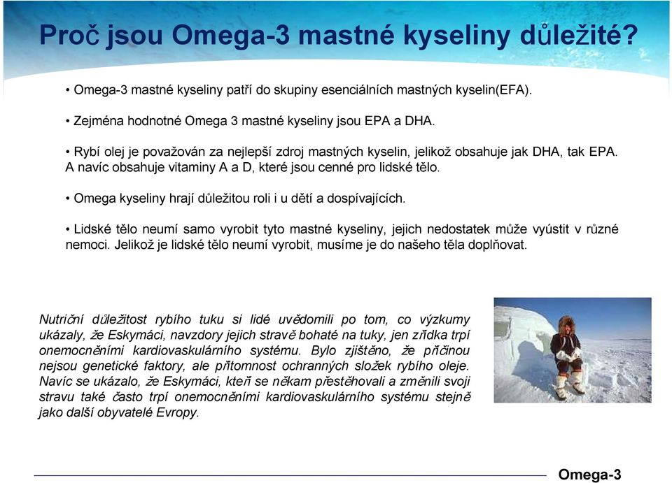 Omega kyseliny hrají důležitou roli i u dětí a dospívajících. Lidské tělo neumí samo vyrobit tyto mastné kyseliny, jejich nedostatek může vyústit v různé nemoci.