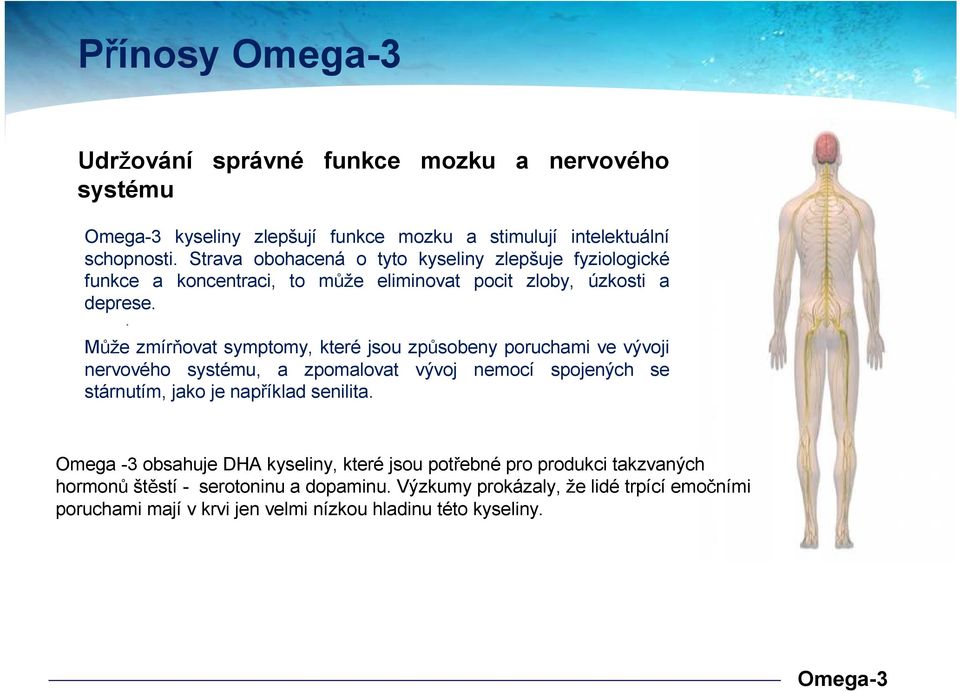 . Může zmírňovat symptomy, které jsou způsobeny poruchami ve vývoji nervového systému, a zpomalovat vývoj nemocí spojených se stárnutím, jako je například