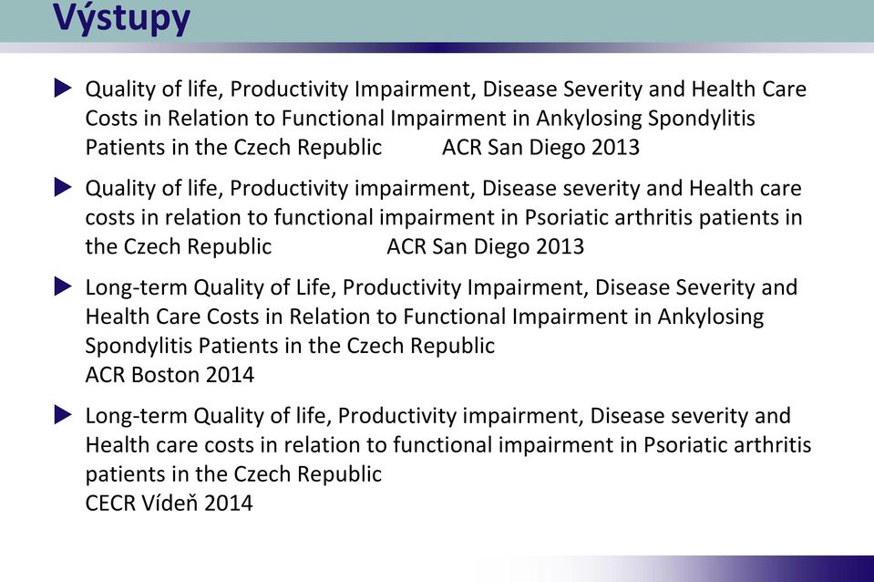 Long-term Quality of Life, Productivity Impairment, Disease Severity and Health Care Costs in Relation to Functional Impairment in Ankylosing Spondylitis Patients in the Czech Republic ACR Boston