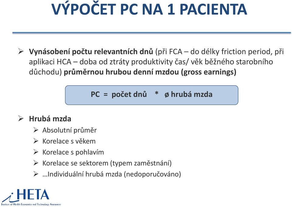 denní mzdou (gross earnings) PC = počet dnů * ø hrubá mzda Hrubá mzda Absolutní průměr Korelace s