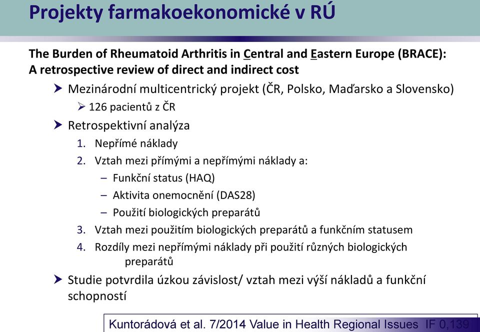 Vztah mezi přímými a nepřímými náklady a: Funkční status (HAQ) Aktivita onemocnění (DAS28) Použití biologických preparátů 3.