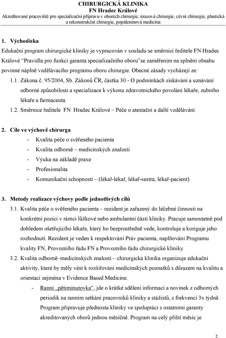 Zákonů ČR, částka 30 O podmínkách získávání a uznávání odborné způsobilosti a specializace k výkonu zdravotnického povolání lékaře, zubního lékaře a farmaceuta. 1.2.