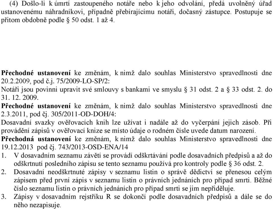 2 a 33 odst. 2. do 31. 12. 2009. Přechodné ustanovení ke změnám, k nimž dalo souhlas Ministerstvo spravedlnosti dne 2.3.2011, pod čj.