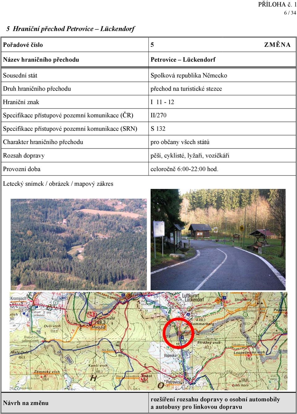 komunikace (SRN) S 132 pěší, cyklisté, lyžaři, vozíčkáři celoročně 6:00-22:00 hod.