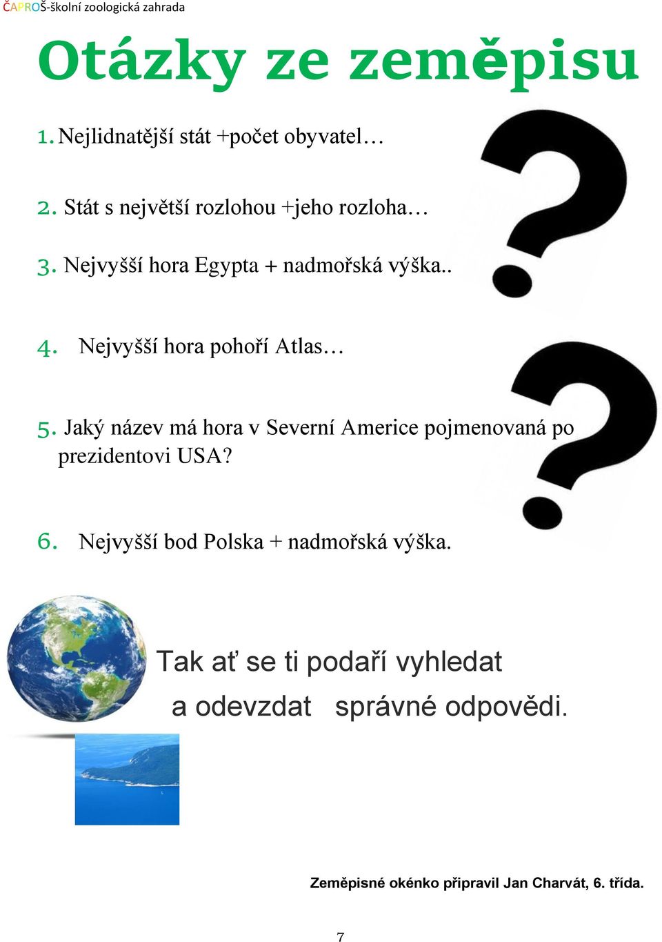 Jaký název má hora v Severní Americe pojmenovaná po prezidentovi USA? 6.