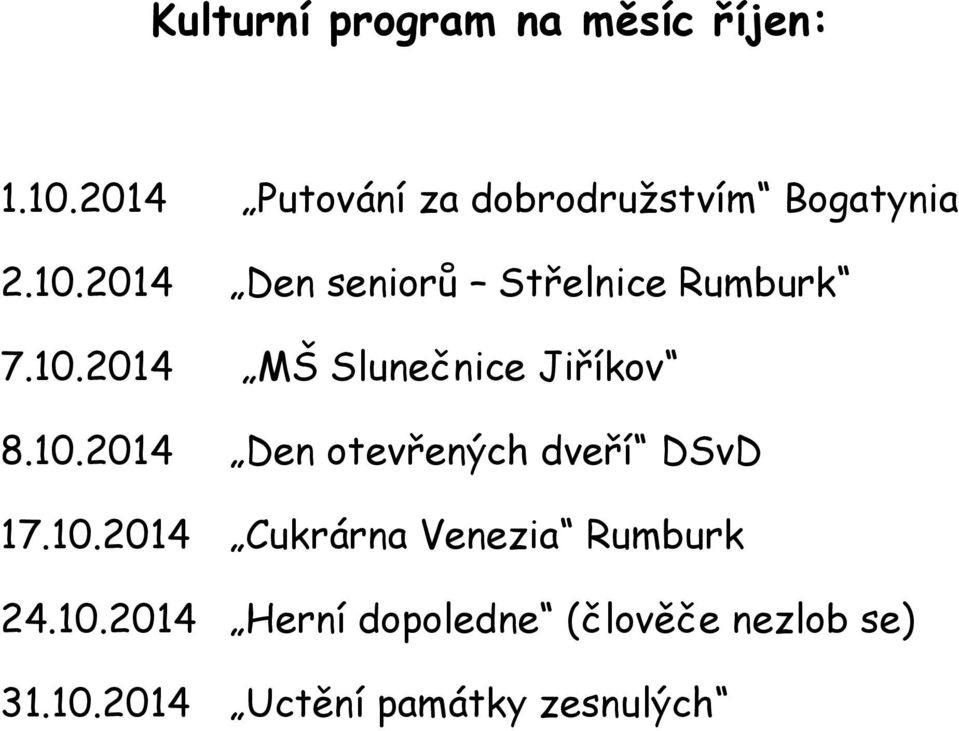 2014 Den seniorů Střelnice Rumburk 7.10.2014 MŠ Slunečnice Jiříkov 8.10.2014 Den otevřených dveří DSvD 17.