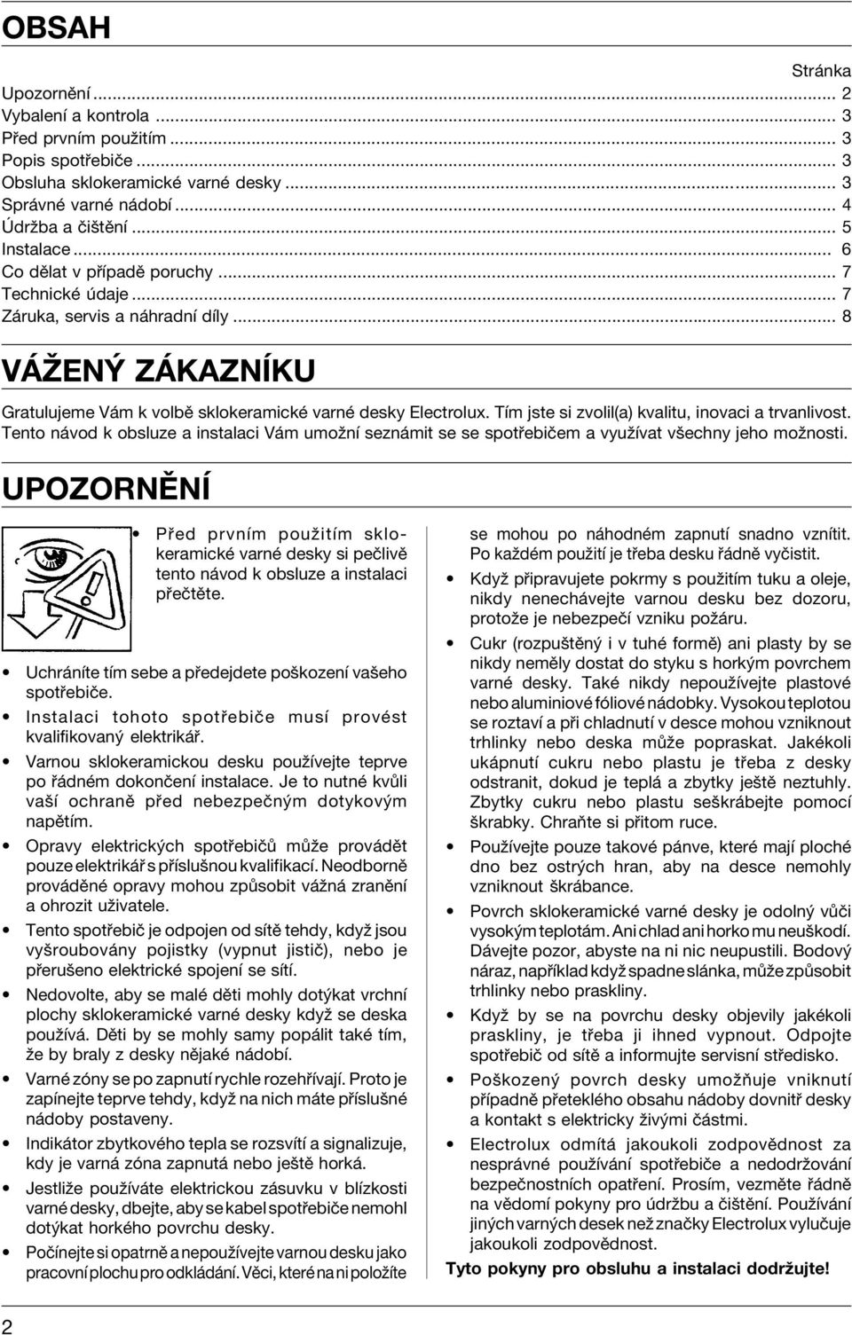 TÌm jste si zvolil(a) kvalitu, inovaci a trvanlivost. Tento n vod k obsluze a instalaci V m umoûnì sezn mit se se spot ebiëem a vyuûìvat vöechny jeho moûnosti.