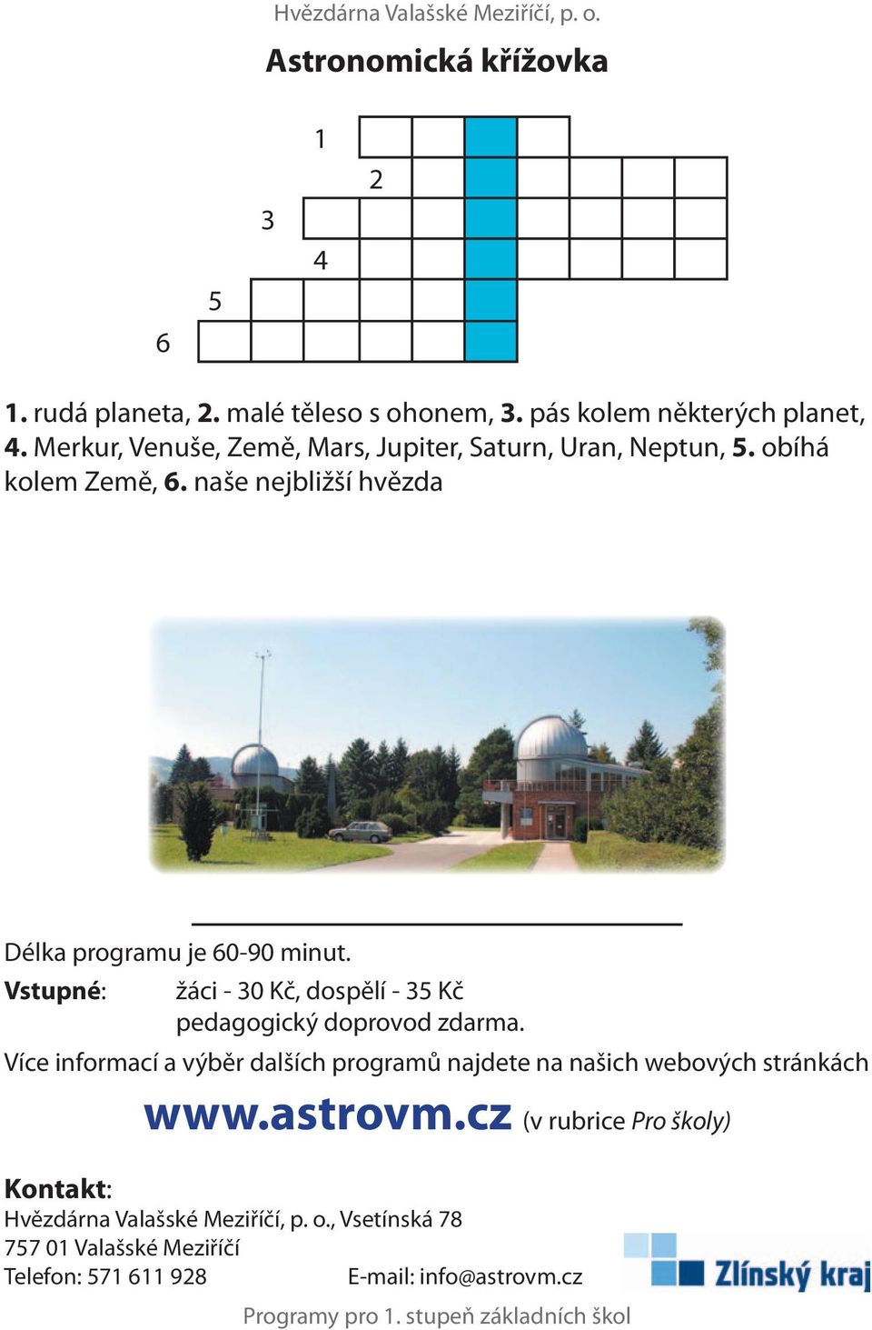 Vstupné: žáci - 30 Kč, dospělí - 35 Kč pedagogický doprovod zdarma.