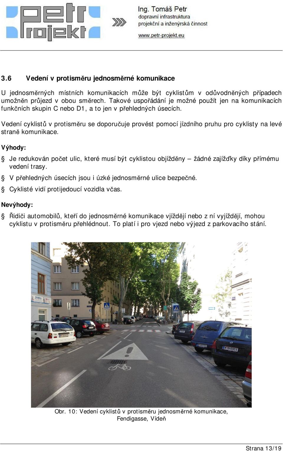 Vedení cyklistů v protisměru se doporučuje provést pomocí jízdního pruhu pro cyklisty na levé straně komunikace.