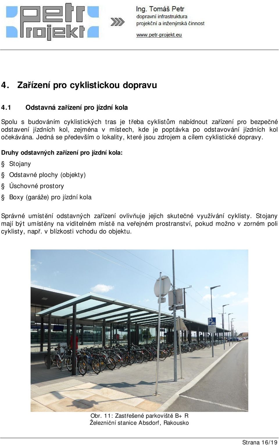odstavování jízdních kol očekávána. Jedná se především o lokality, které jsou zdrojem a cílem cyklistické dopravy.