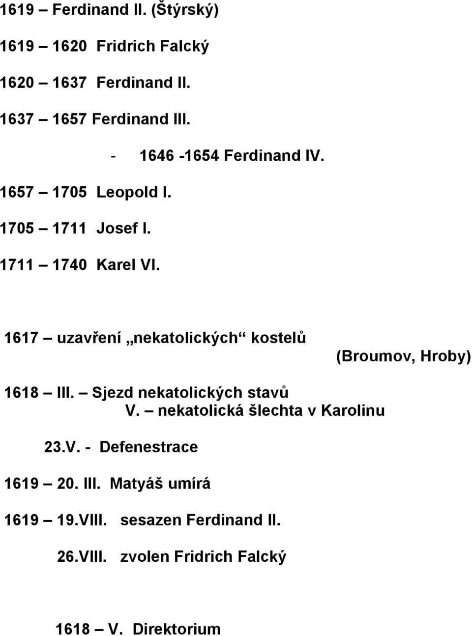 1617 uzavření nekatolických kostelů (Broumov, Hroby) 1618 III. Sjezd nekatolických stavů V.