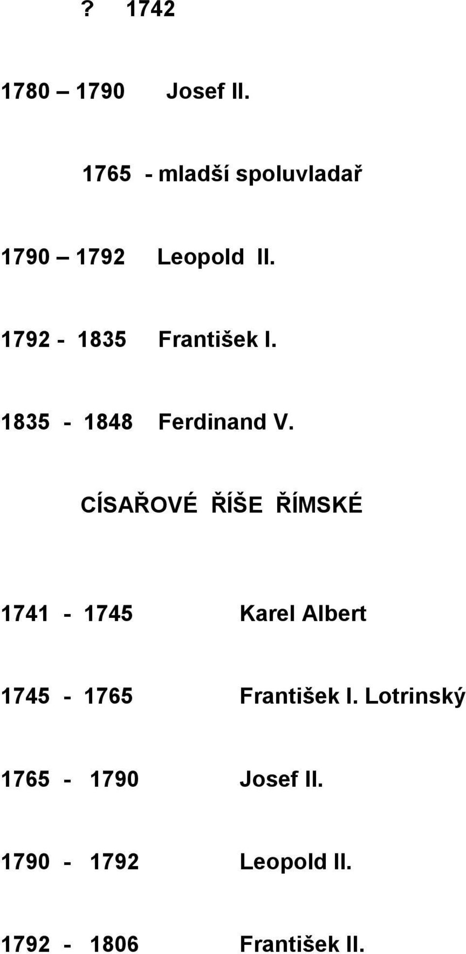 1792-1835 František I. 1835-1848 Ferdinand V.