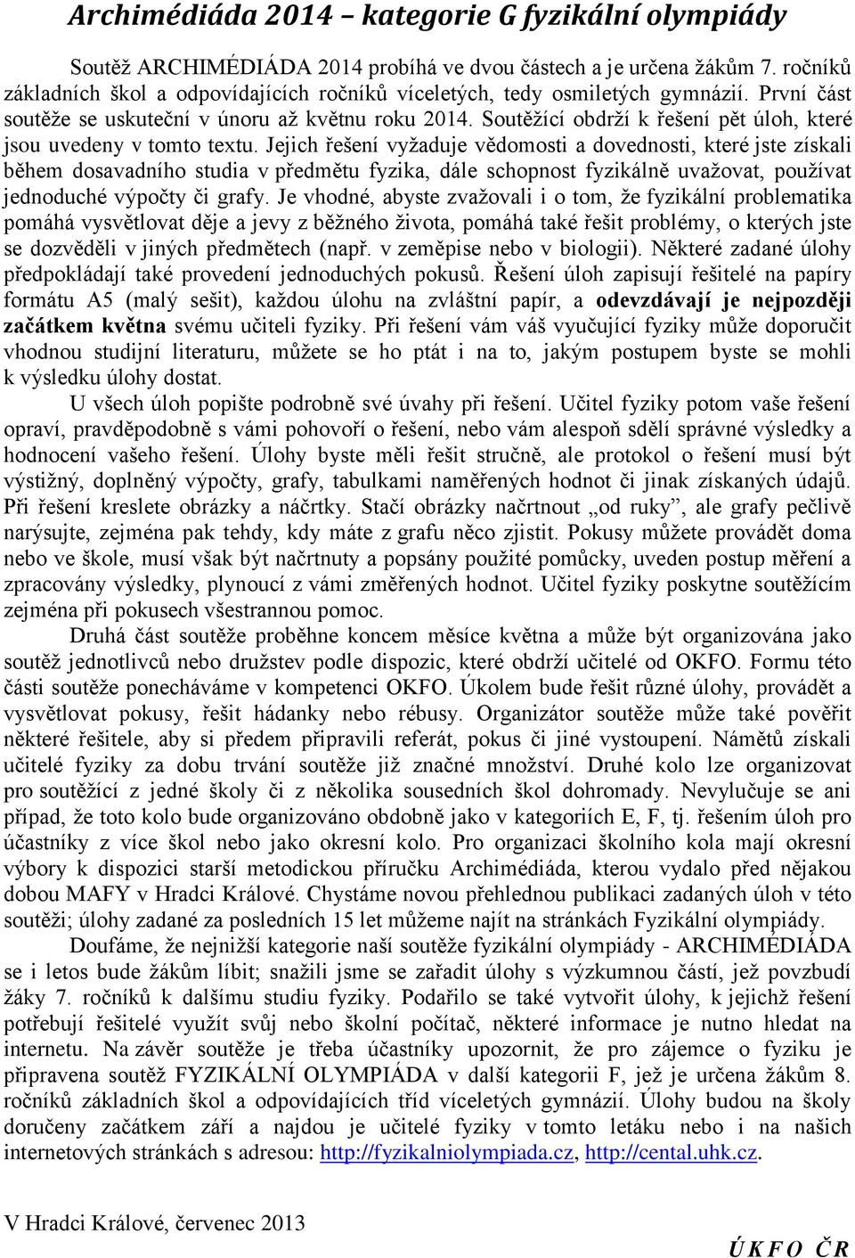 Soutěţící obdrţí k řešení pět úloh, které jsou uvedeny v tomto textu.