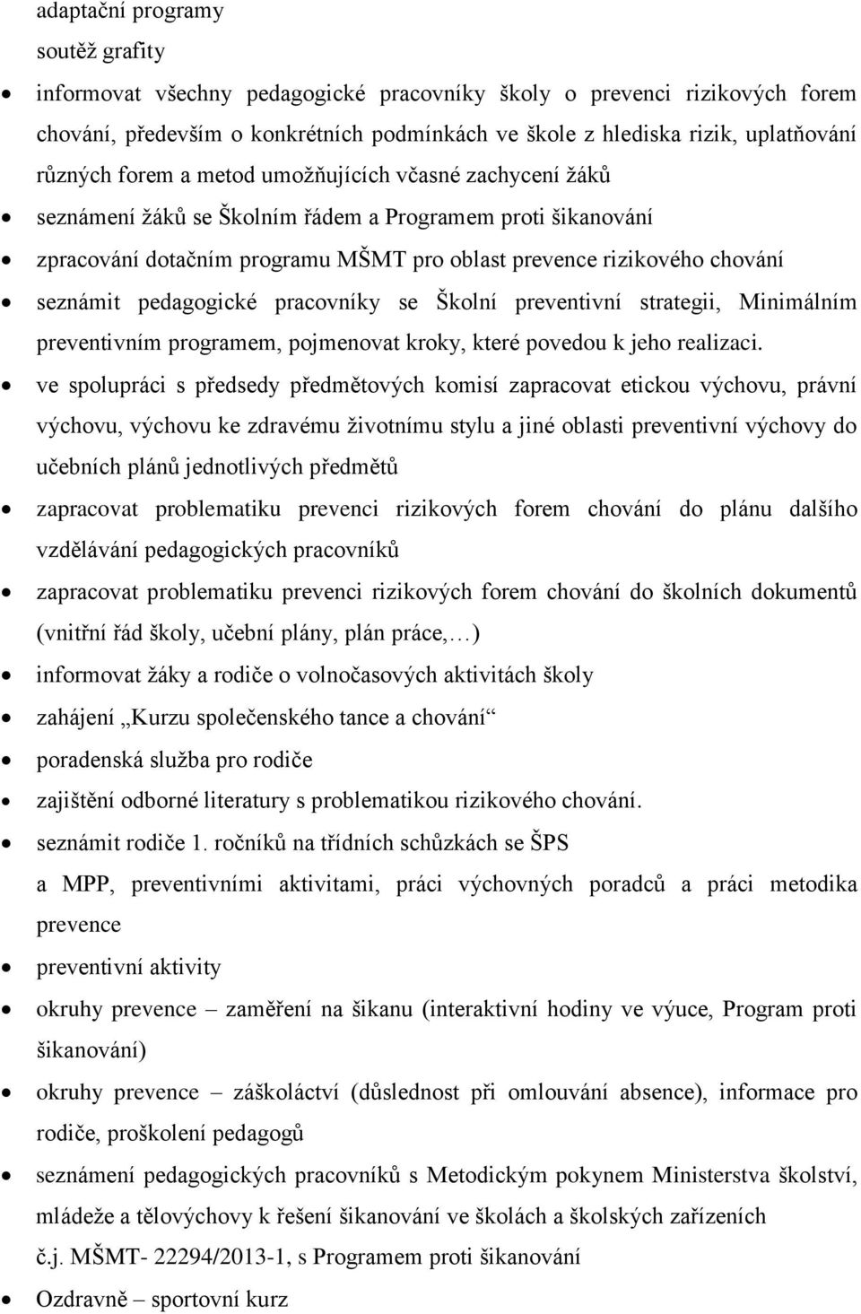 pedagogické pracovníky se Školní preventivní strategii, Minimálním preventivním programem, pojmenovat kroky, které povedou k jeho realizaci.