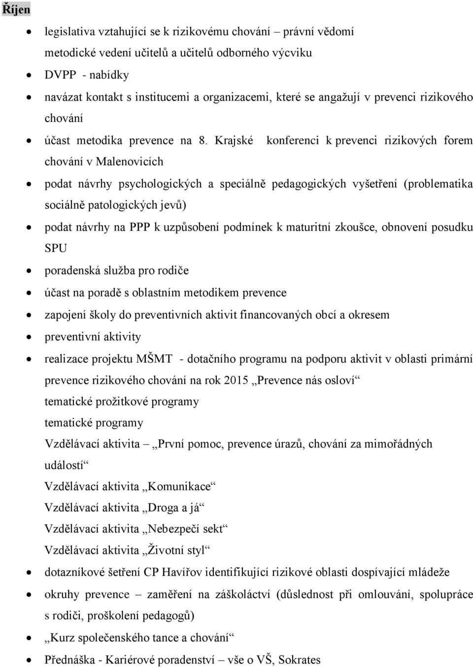 Krajské konferenci k prevenci rizikových forem chování v Malenovicích podat návrhy psychologických a speciálně pedagogických vyšetření (problematika sociálně patologických jevů) podat návrhy na PPP k