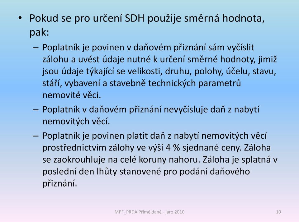 Poplatník v daňovém přiznání nevyčísluje daň z nabytí nemovitých věcí.