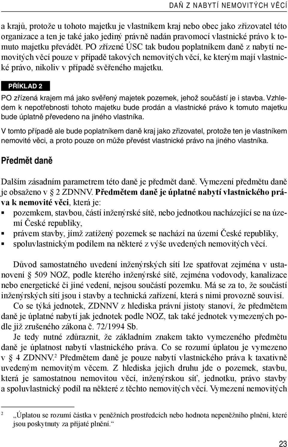 Příklad 2 PO zřízená krajem má jako svěřený majetek pozemek, jehož součástí je i stavba.