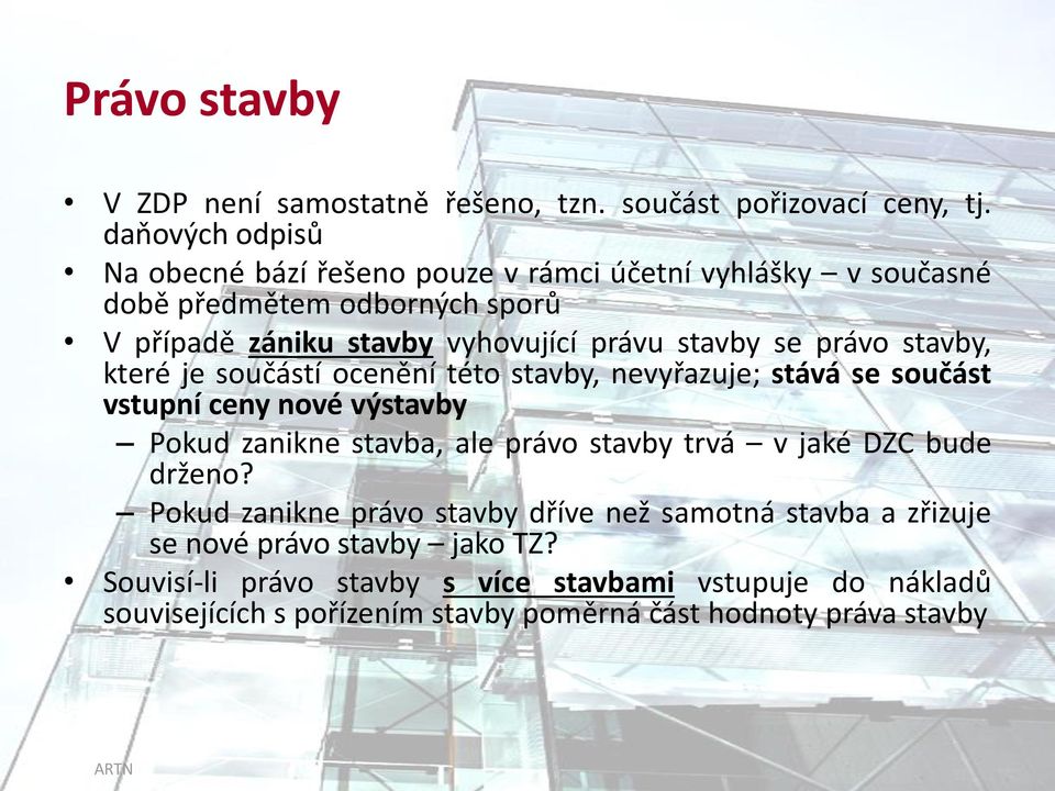 se právo stavby, které je součástí ocenění této stavby, nevyřazuje; stává se součást vstupní ceny nové výstavby Pokud zanikne stavba, ale právo stavby trvá v