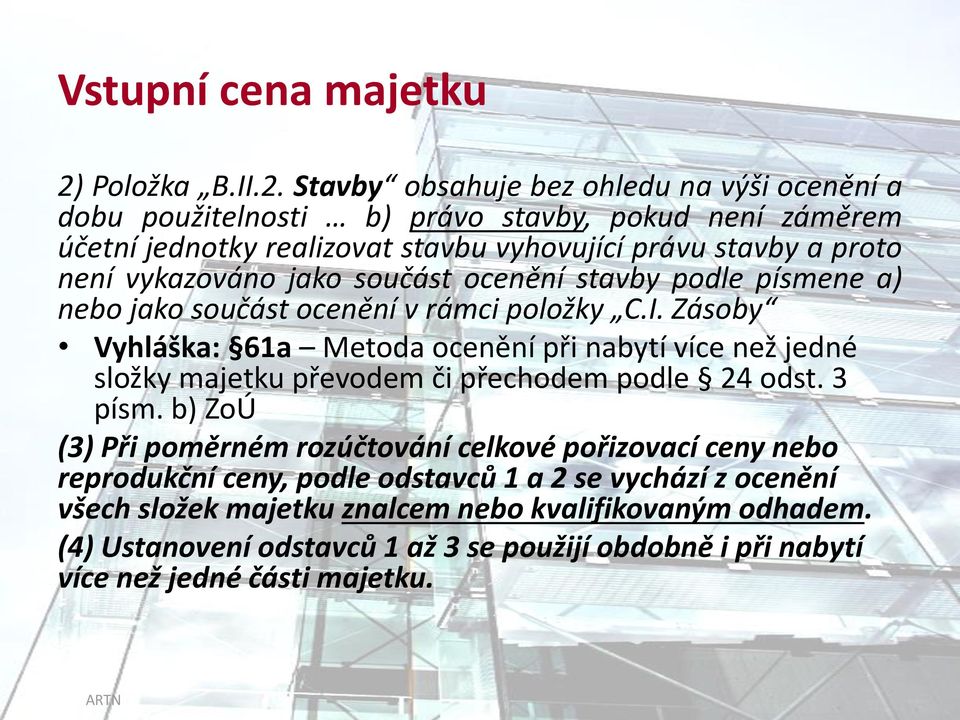 Stavby obsahuje bez ohledu na výši ocenění a dobu použitelnosti b) právo stavby, pokud není záměrem účetní jednotky realizovat stavbu vyhovující právu stavby a proto není