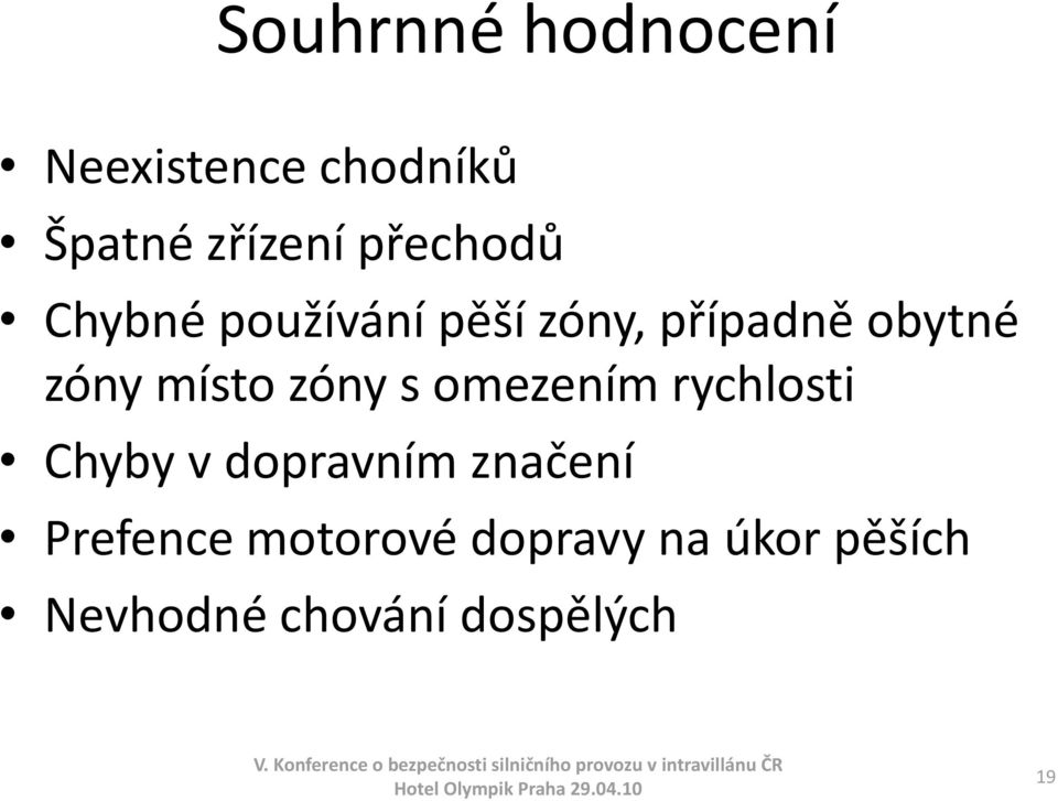 Chyby v dopravním značení Prefence motorové dopravy na úkor pěších Nevhodné