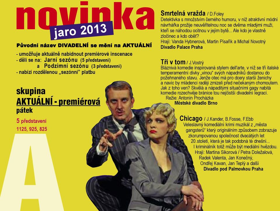 Foley Detektivka s množstvím černého humoru, v níž atraktivní módní návrhářka prožije neuvěřitelnou noc se dvěma mladými muži, kteří se náhodou ocitnou v jejím bytě.