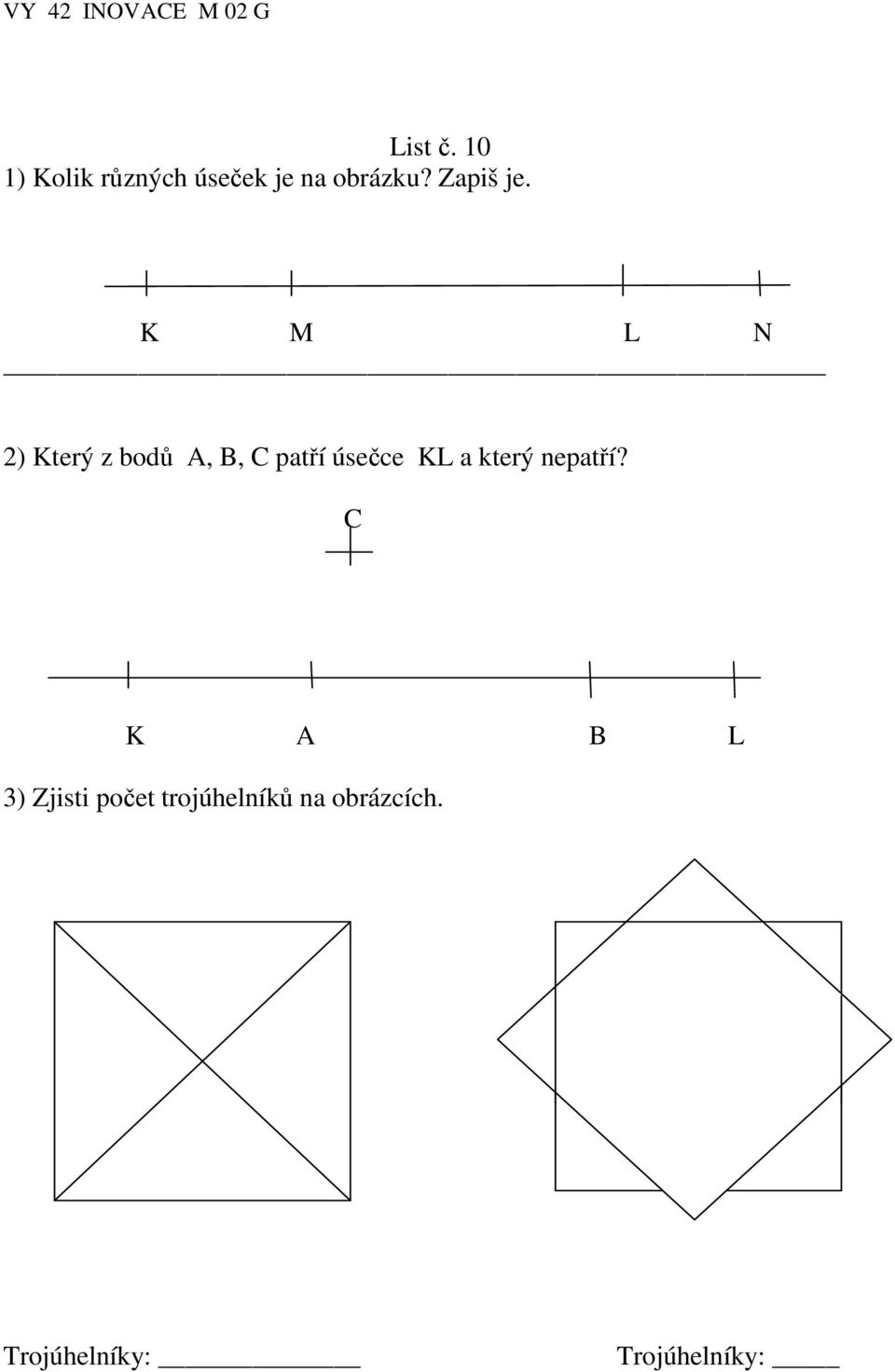 K M L N 2) Který z bodů A, B, C patří úsečce KL a