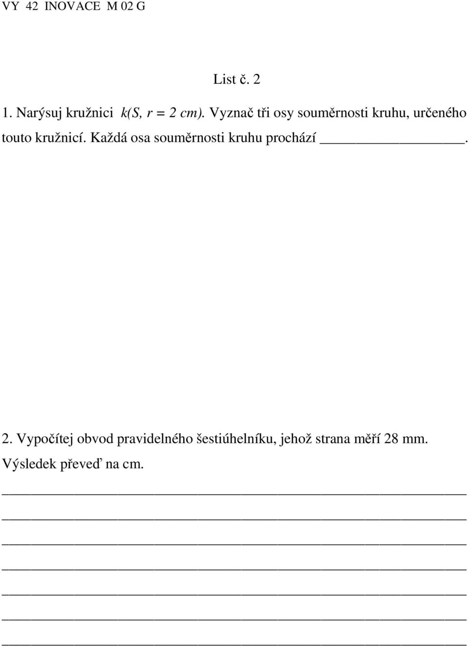 Každá osa souměrnosti kruhu prochází. 2.