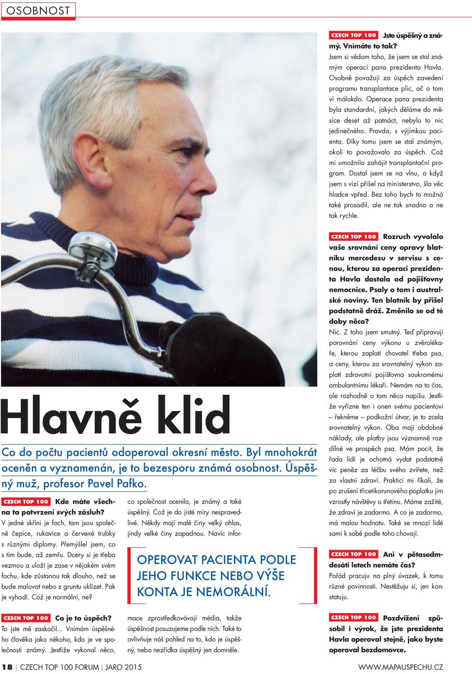 Pravda, s výjimkou pacienta. Díky tomu jsem se stal známým, okolí to považovalo za úspěch. Což mi umožnilo zahájit transplantační program.