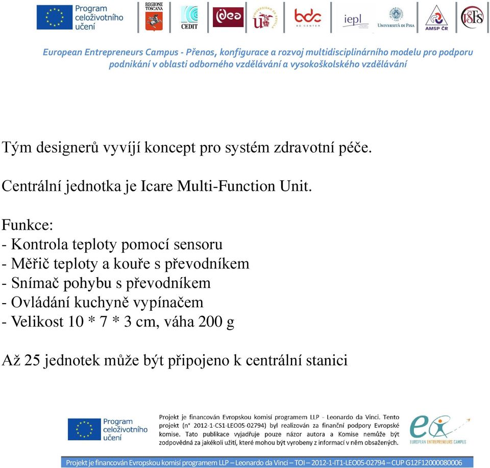 Funkce: - Kontrola teploty pomocí sensoru - Měřič teploty a kouře s převodníkem -