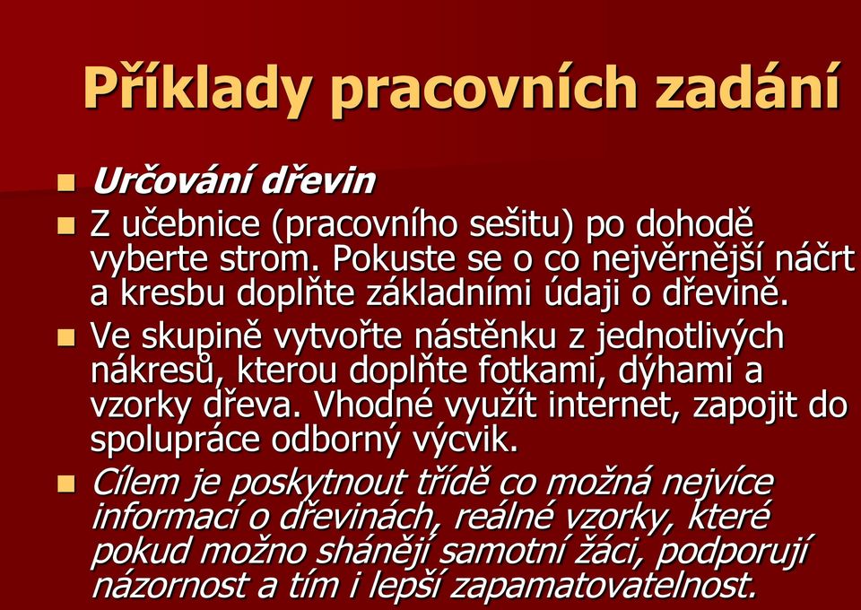 Ve skupině vytvořte nástěnku z jednotlivých nákresů, kterou doplňte fotkami, dýhami a vzorky dřeva.