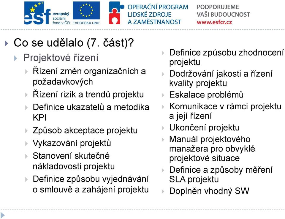 projektu Vykazování projektů Stanovení skutečné nákladovosti projektu Definice způsobu vyjednávání o smlouvě a zahájení projektu Definice