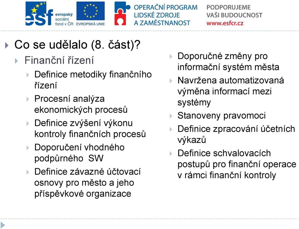 finančních procesů Doporučení vhodného podpůrného SW Definice závazné účtovací osnovy pro město a jeho příspěvkové organizace