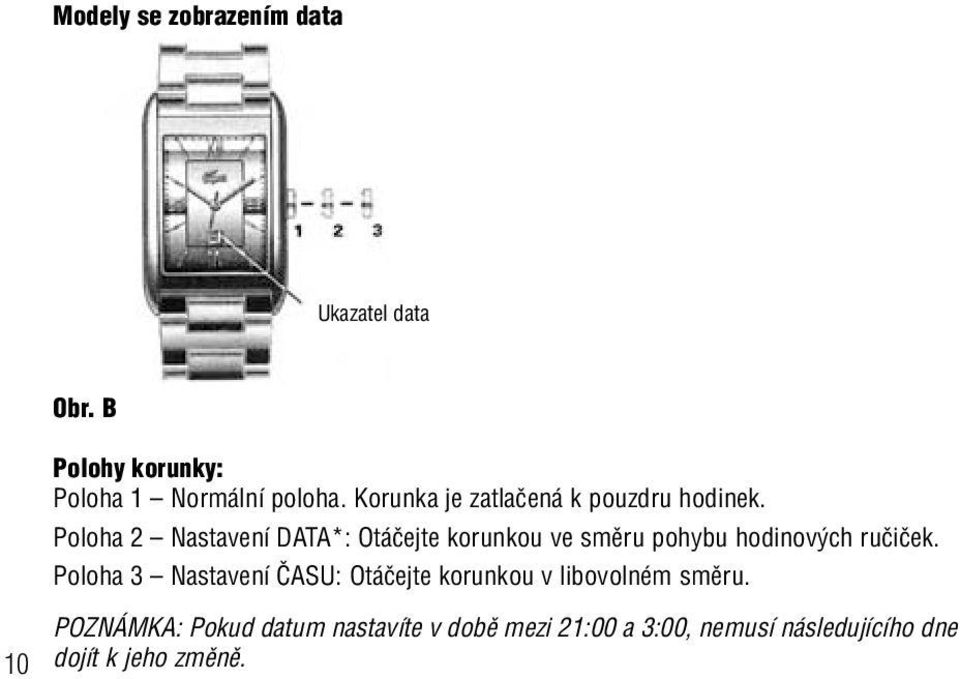 Poloha 2 Nastavení DATA*: Otáãejte korunkou ve smûru pohybu hodinov ch ruãiãek.