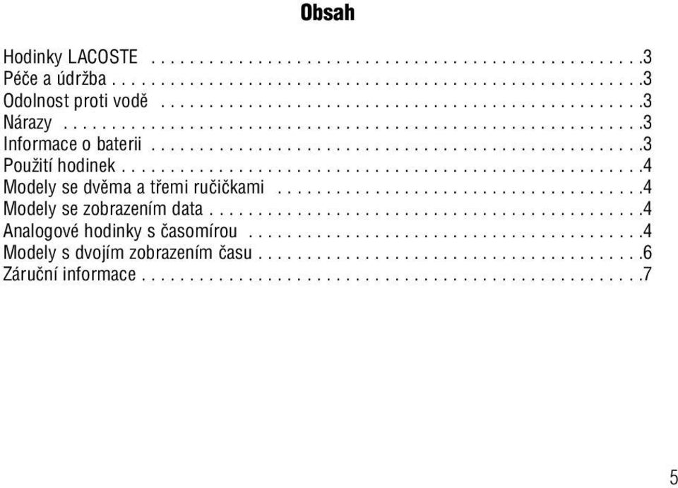 .....................................4 Modely se zobrazením data.............................................4 Analogové hodinky s ãasomírou.........................................4 Modely s dvojím zobrazením ãasu.