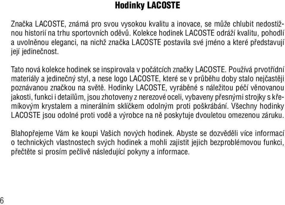 Tato nová kolekce hodinek se inspirovala v poãátcích znaãky LACOSTE.