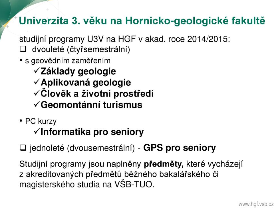 životní prostředí Geomontánní turismus PC kurzy Informatika pro seniory jednoleté (dvousemestrální) - GPS pro