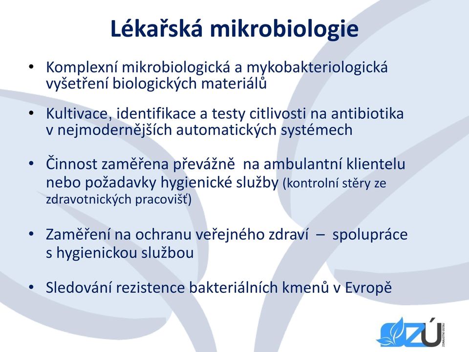 zaměřena převážně na ambulantní klientelu nebo požadavky hygienické služby (kontrolní stěry ze zdravotnických