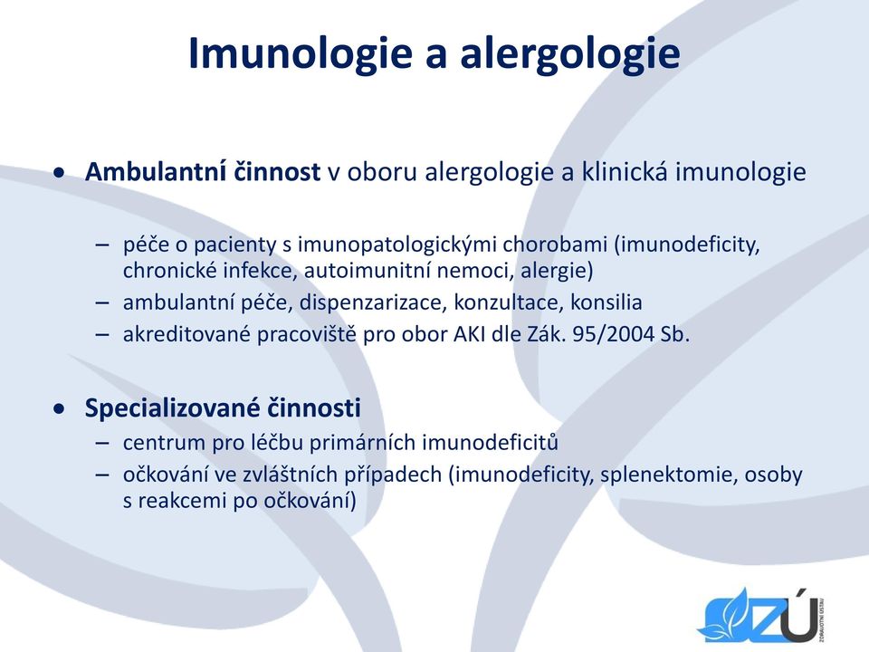 dispenzarizace, konzultace, konsilia akreditované pracoviště pro obor AKI dle Zák. 95/2004 Sb.