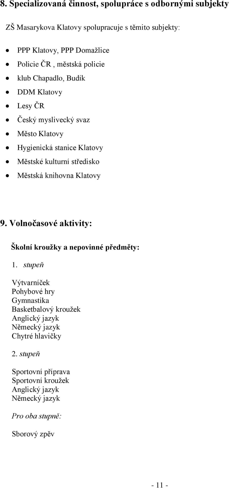 Městská knihovna Klatovy 9. Volnočasové aktivity: Školní kroužky a nepovinné předměty: 1.