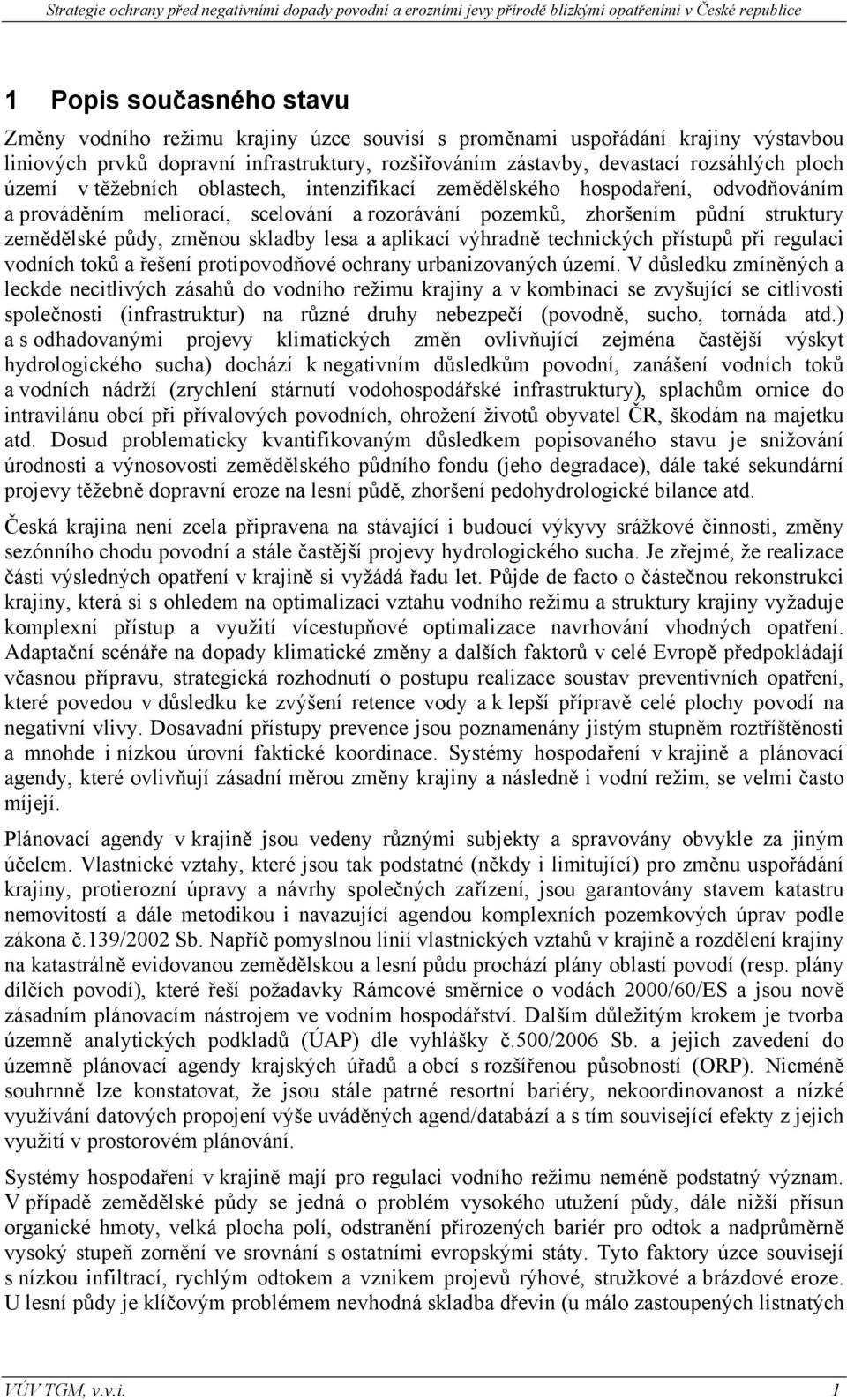 lesa a aplikací výhradně technických přístupů při regulaci vodních toků a řešení protipovodňové ochrany urbanizovaných území.