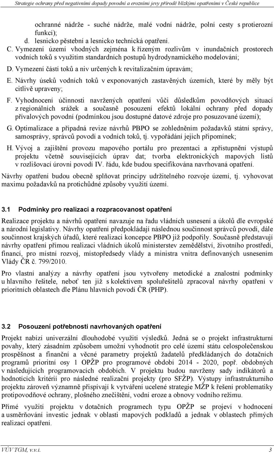 Vymezení částí toků a niv určených k revitalizačním úpravám; E. Návrhy úseků vodních toků v exponovaných zastavěných územích, které by měly být citlivě upraveny; F.