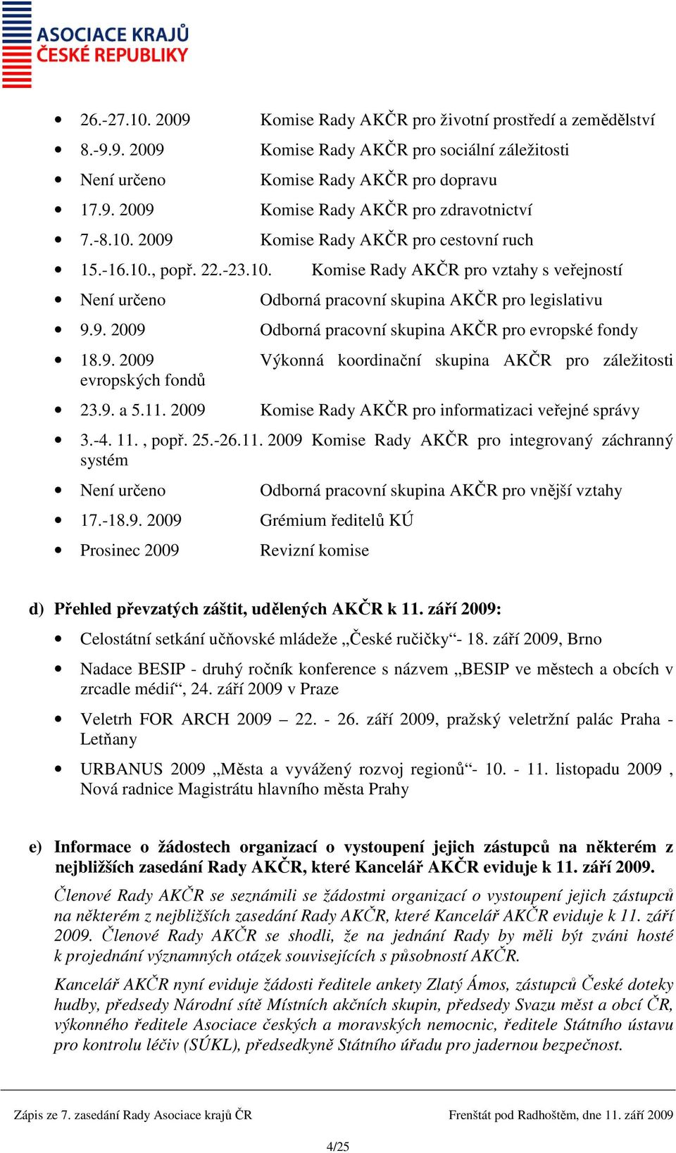 9. 2009 Výkonná koordinační skupina AKČR pro záležitosti evropských fondů 23.9. a 5.11.