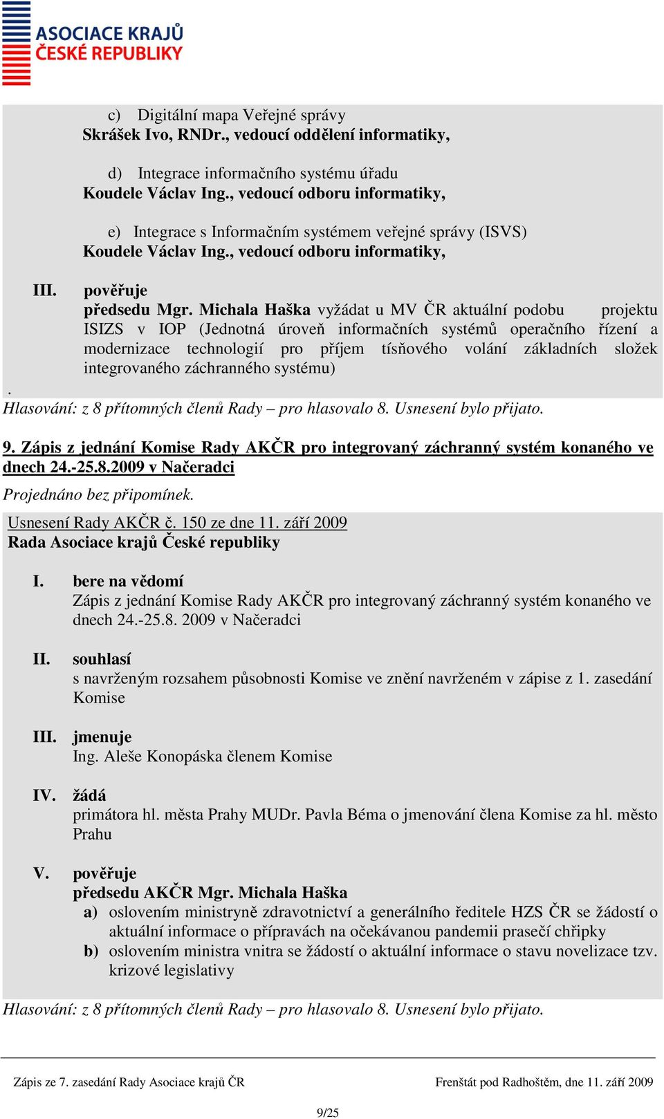 Michala Haška vyžádat u MV ČR aktuální podobu projektu ISIZS v IOP (Jednotná úroveň informačních systémů operačního řízení a modernizace technologií pro příjem tísňového volání základních složek