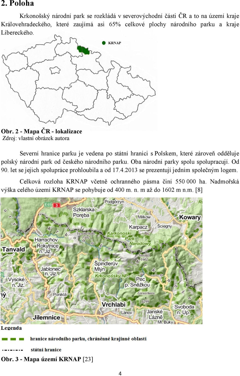 2 - Mapa ČR - lokalizace Zdroj: vlastní obrázek autora Severní hranice parku je vedena po státní hranici s Polskem, které zároveň odděluje polský národní park od českého