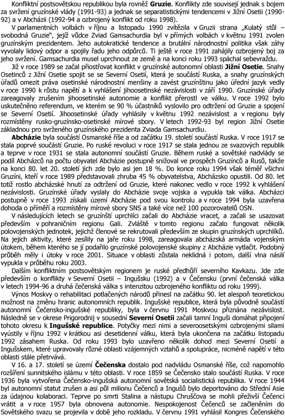 V parlamentních volbách v říjnu a listopadu 1990 zvítězila v Gruzii strana Kulatý stůl svobodná Gruzie, jejíţ vůdce Zviad Gamsachurdia byl v přímých volbách v květnu 1991 zvolen gruzínským