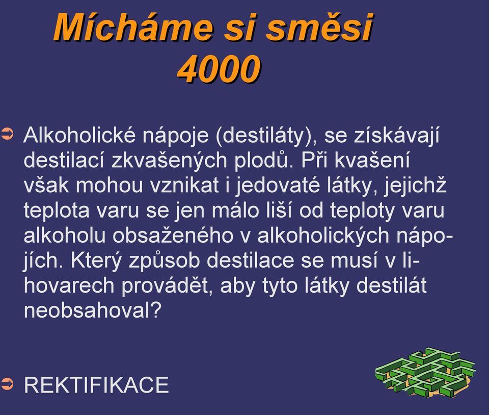 Při kvašení však mohou vznikat i jedovaté látky, jejichž teplota varu se jen málo liší